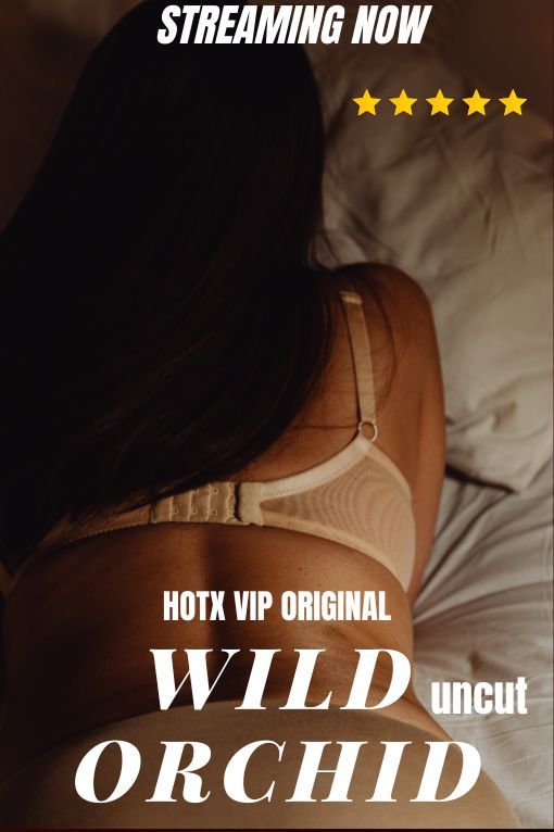 [18+] Wild Orchid (2023) Hindi HotX Short Film HDRip Full Movie